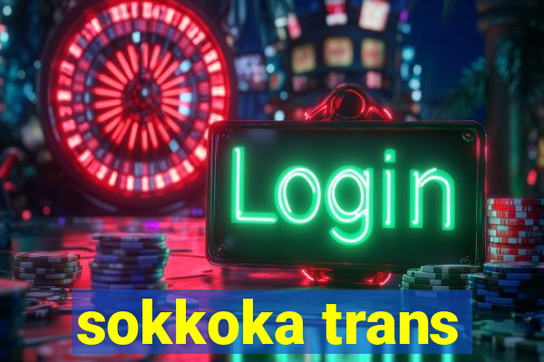 sokkoka trans